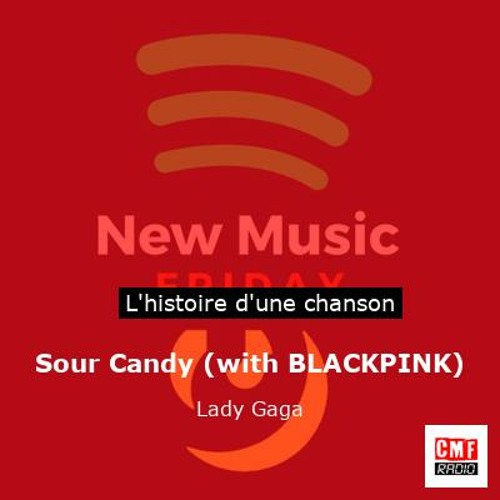 ภาพปกอัลบั้มเพลง Histoire d'une chanson Sour Candy (with BLACKPINK) par Lady Gaga