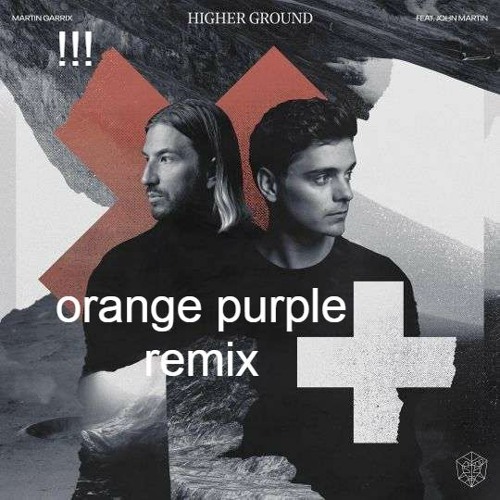 ภาพปกอัลบั้มเพลง Martin Garrix feat. John Martin - Higher Ground (Orange Purple Remix)