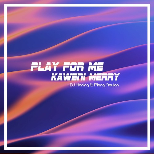 ภาพปกอัลบั้มเพลง Play For Me Kaweni Merry