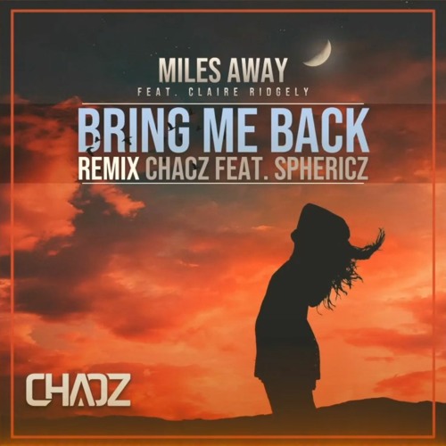 ภาพปกอัลบั้มเพลง Miles Away Ft Claire Ridgely – Bring Me Back (REMIX CHAOZ Feat. SPHERICZ)(Radio) Master