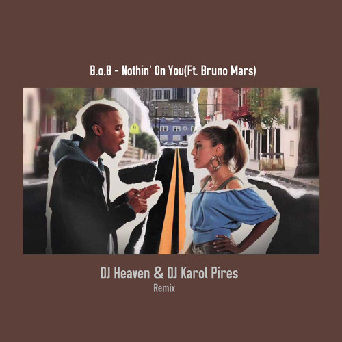 ภาพปกอัลบั้มเพลง B.o.B - Nothin' On You Ft.Bruno Mars(DJ Heaven & DJ Karol Pires Remix)