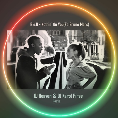 ภาพปกอัลบั้มเพลง B.o.B - Nothin' On You Ft.Bruno Mars(DJ Heaven & DJ Karol Pires Remix)