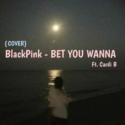 ภาพปกอัลบั้มเพลง BlackPink - Bet You Wanna Ft. Cardi B (Cover by Albana Jaffe)