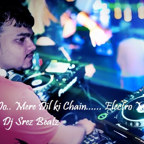 ภาพปกอัลบั้มเพลง O Mere Dil Ki Chain - Elecktro Mix - Dj Srez Beatz