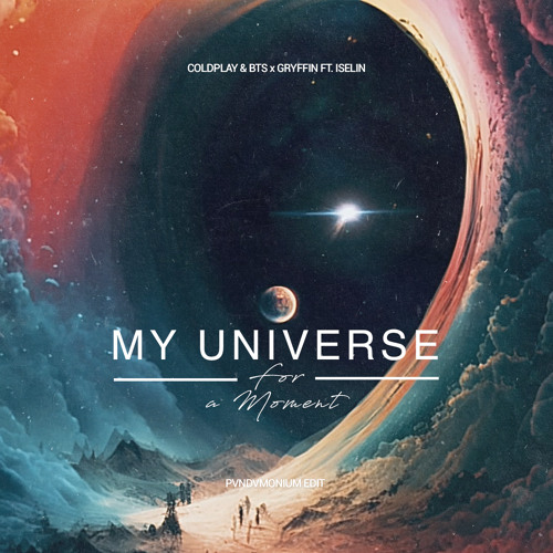 ภาพปกอัลบั้มเพลง Coldplay & BTS x Gryffin ft. Iselin - My Universe for a Moment (PVNDVMONIUM Mashup)