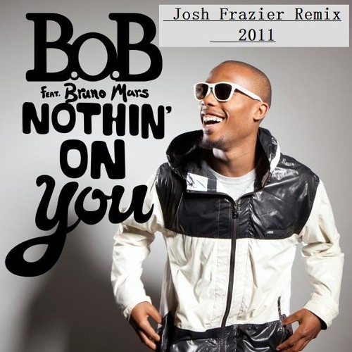 ภาพปกอัลบั้มเพลง Nothing On You - Bruno Mars Feat B.O.B (Josh Frazier Remix 2011)