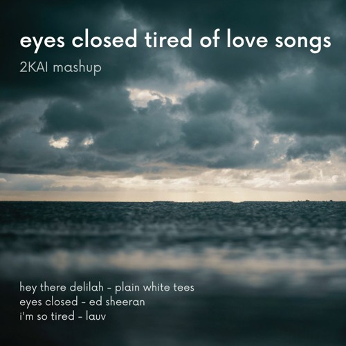 ภาพปกอัลบั้มเพลง eyes closed tired of love songs -- hey there delilah x eyes closed x i'm so tired mashup