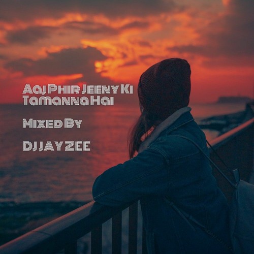 ภาพปกอัลบั้มเพลง Aaj Phir Jeeny Ki Tamanna Hai Mixed By DJ JAY ZEE 🖤