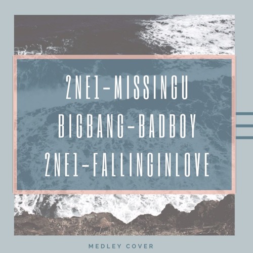 ภาพปกอัลบั้มเพลง 2ne1-Missing you BigBang- Bad Boy 2ne1-Falling In Love (Medley)