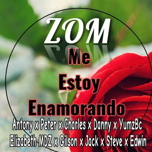 ภาพปกอัลบั้มเพลง Zom - Me Estoy Enamorando Ft. Antony x Peter x Charles x Danny x YumzBc x Elizabeth MDZ x Más