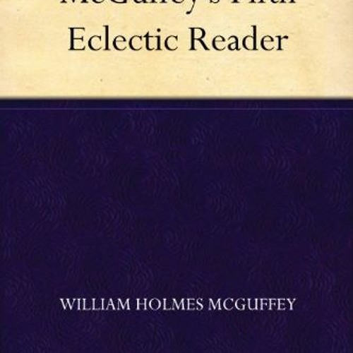 $$ EBOOK ⚡ McGuffey's Fifth Eclectic Reader PDF EBOOK EPUB KINDLE