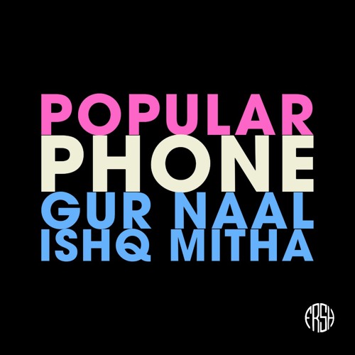 ภาพปกอัลบั้มเพลง Popular x Phone x Gur Naal Ishq Mitha (O Fresh Mix)