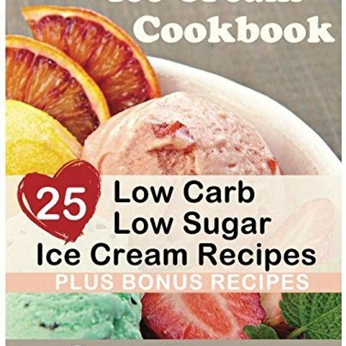 ภาพปกอัลบั้มเพลง ✔️ PDF Download Ice Cream Cookbook 25 Low Carb – Sugar Free Ice Cream Recipes by Cora Pepp