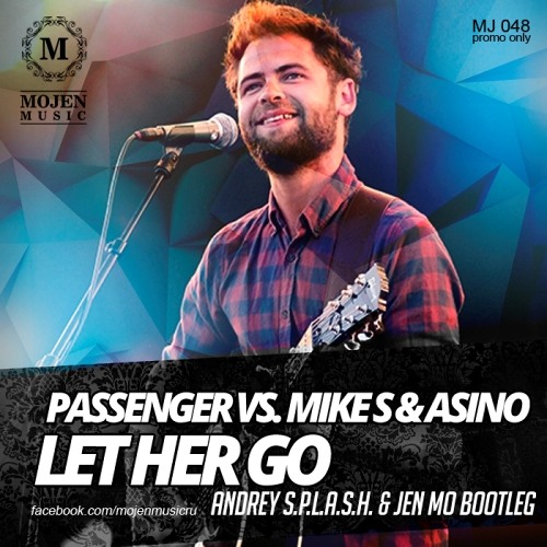ภาพปกอัลบั้มเพลง Passenger vs. Mike S & Asino - Let her go (Andrey S.p.l.a.s.h. & Jen Mo bootleg) MOJEN Music