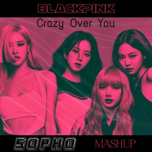 ภาพปกอัลบั้มเพลง CRAZY OVER YOU ( BLACKPINK ) - SOPHO MASHUP Final