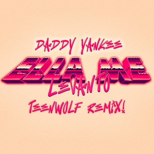 ภาพปกอัลบั้มเพลง Daddy Yankee - Ella Me Levanto (Teenwolf Remix) FREE DOWNLOAD