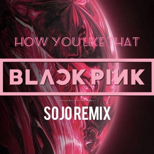 ภาพปกอัลบั้มเพลง How You Like That Remix - BLACKPINK (Sojo Remix)