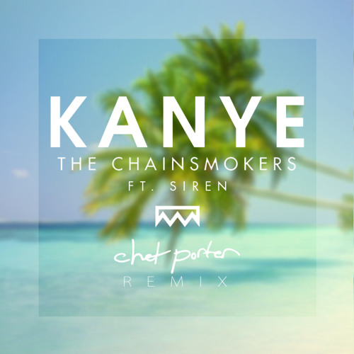 ภาพปกอัลบั้มเพลง Kanye ft. Siren (Chet Porter Remix) - The Chainsmokers