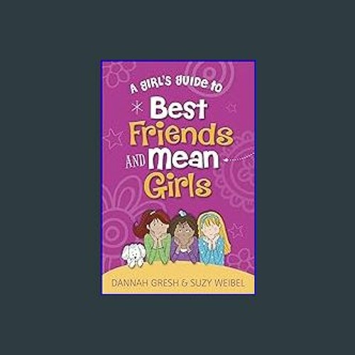 ภาพปกอัลบั้มเพลง DOWNLOAD ⚡ A Girl's Guide to Best Friends and Mean Girls (True Girl) PDF EBOOK DOWNLOAD
