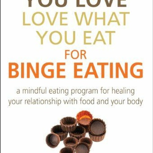 ภาพปกอัลบั้มเพลง Read EPUB KINDLE PDF EBOOK Eat What You Love Love What You Eat for Binge Eating Mindful Eating