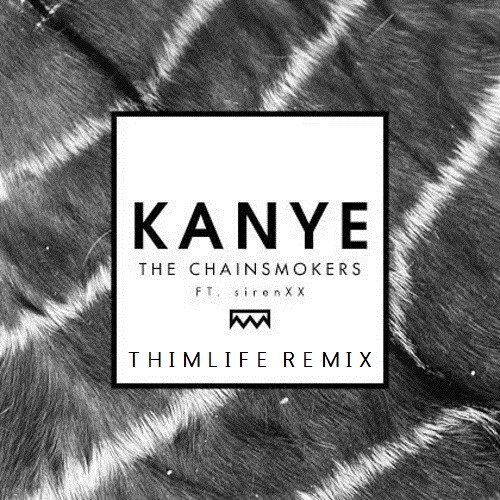 ภาพปกอัลบั้มเพลง The Chainsmokers FT. sirenXX - Kanye (Thimlife Remix)