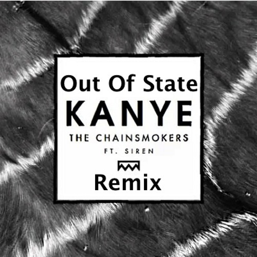 ภาพปกอัลบั้มเพลง Kanye (Out Of State Remix)- The Chainsmokers ft. Siren