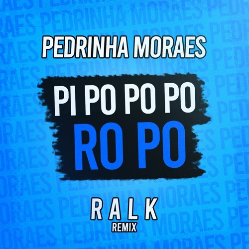 ภาพปกอัลบั้มเพลง Pedrinha Moraes - Pi Po Po Po Ro Po (Ralk Remix)