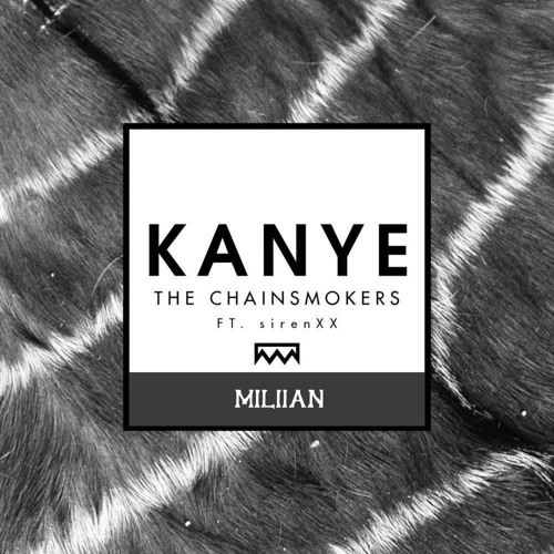 ภาพปกอัลบั้มเพลง The Chainsmoker Ft. Siren XX - Kanye (Miliian Remix)