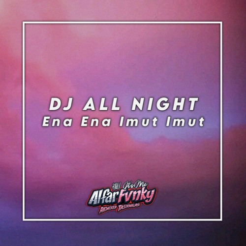 ภาพปกอัลบั้มเพลง DJ ENA ENA IMUT IMUT ! ICONA POP - ALL NIGHT ( Alfar Fvnky Remix )