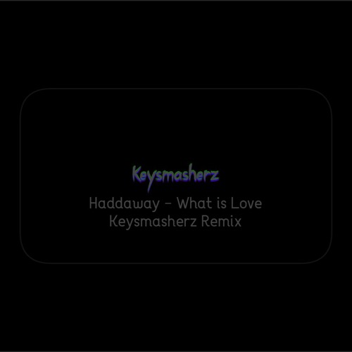 ภาพปกอัลบั้มเพลง What Is Love - Keysmasherz Remix (Haddaway - What is Love Remix)