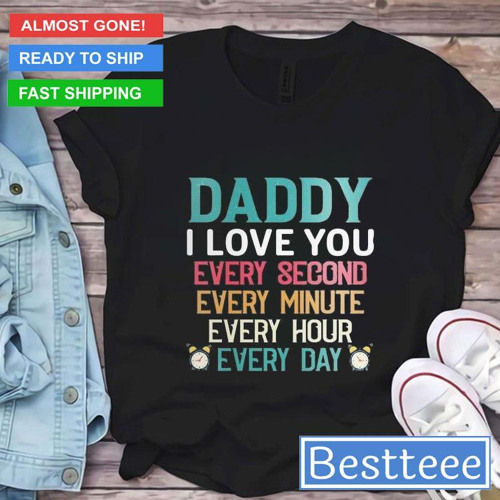 ภาพปกอัลบั้มเพลง Daddy I Love You Every Second Every Minute Every Hour Every Day 2024 T-Shirt