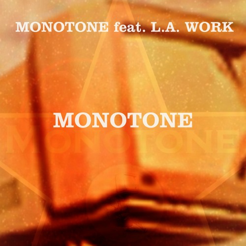 ภาพปกอัลบั้มเพลง MONOTONE Feat. L.A. WORK - Monotone - Original Mix - 3'36''