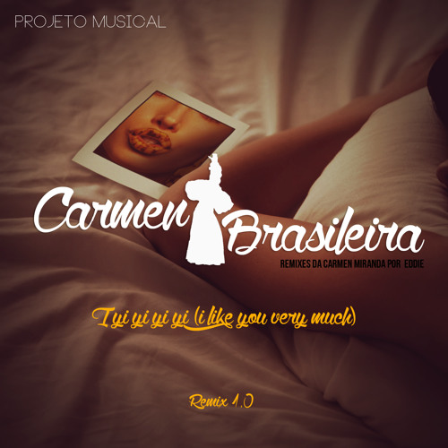 ภาพปกอัลบั้มเพลง Carmen Miranda - I Yi Yi Yi Yi (i Like You Very Much) Remix 1.0