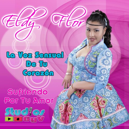 ภาพปกอัลบั้มเพลง Eldy Flor La Voz Sensual De Tu Corazon Sufriendo Por Tu Amor Primicia 2015
