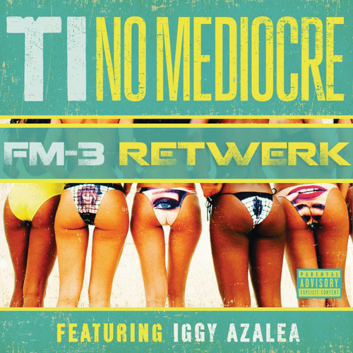 ภาพปกอัลบั้มเพลง T.I Ft. Iggy Azalea - No Mediocre (FM-3 ReTwerk) FOLLOW FM-3