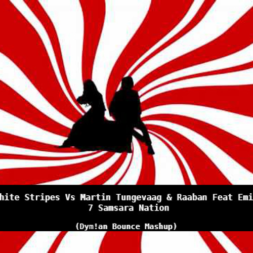 ภาพปกอัลบั้มเพลง The White Stripes Vs Martin Tungevaag & Raaban Feat Emilia - 7 Samsara Nation (Dym!an Bounce Mashup)