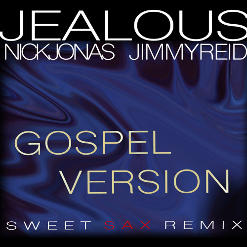ภาพปกอัลบั้มเพลง Jealous-Nick Jonas- Gospel (SWEET SAX REMIX)
