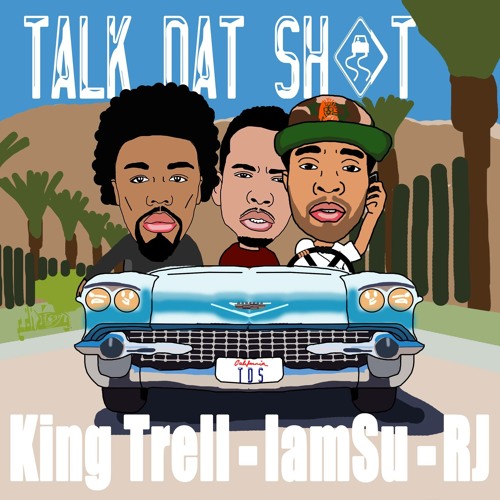 ภาพปกอัลบั้มเพลง King Trell Feat IAMSU & RJ - Talk Dat ShiT (Prod By League Of Starz)