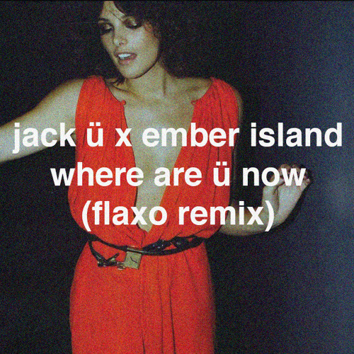 ภาพปกอัลบั้มเพลง Jack Ü X Ember Island - Where Are Ü Now (Flaxo Remix)