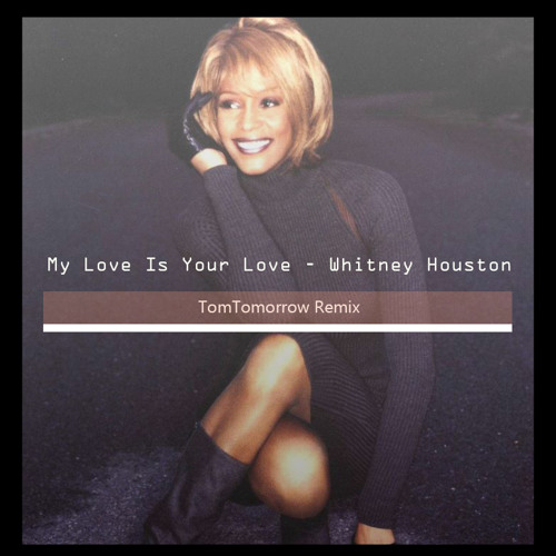 ภาพปกอัลบั้มเพลง Whitney Houston - My Love Is Your Love (TomTomorrow Remix)