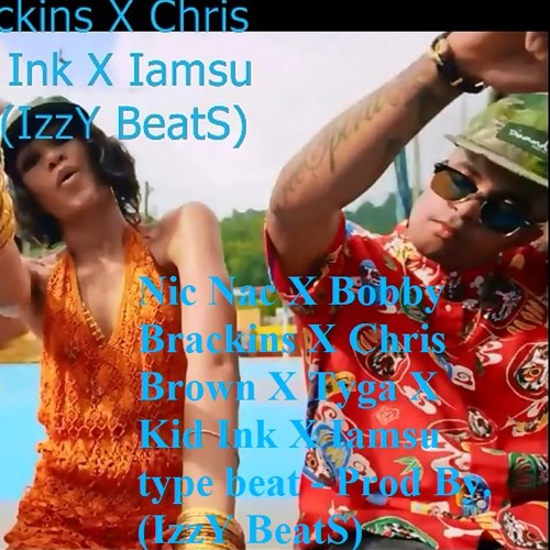 ภาพปกอัลบั้มเพลง Nic Nac X Bobby Brackins X Chris Brown X Tyga X Kid Ink X Iamsu type beat - Prod By. (IzzY BeatS)