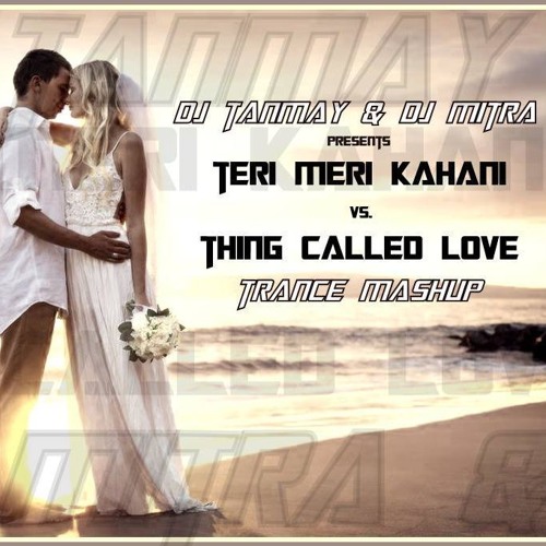 ภาพปกอัลบั้มเพลง Tere Mere Kahani Vs Thing Called Love - Dj Tanmay & Dj Mitra Mashup