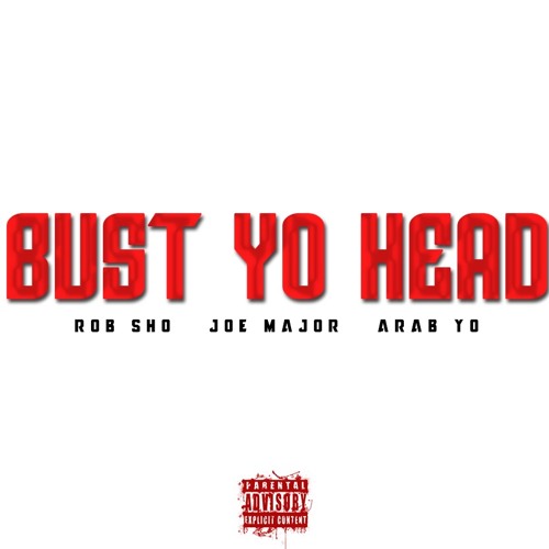 ภาพปกอัลบั้มเพลง Bust Yo Head x Rob Sho x Joe Major x Arab Yo