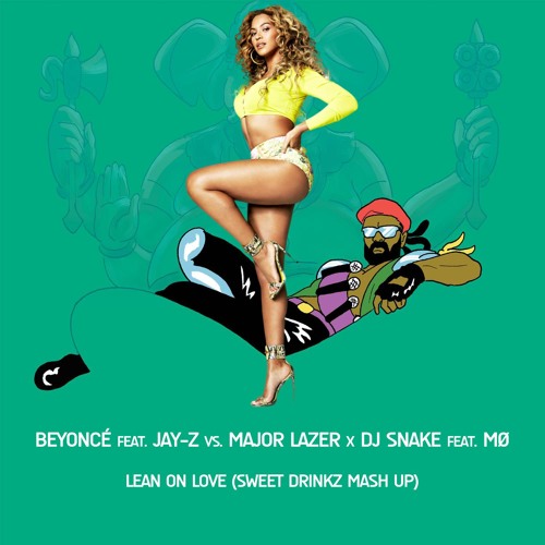 ภาพปกอัลบั้มเพลง Beyonce feat. Jay-Z vs. Major Lazer x Dj Snake feat. MØ - Lean On Love (Sweet Drinkz Mash Up)