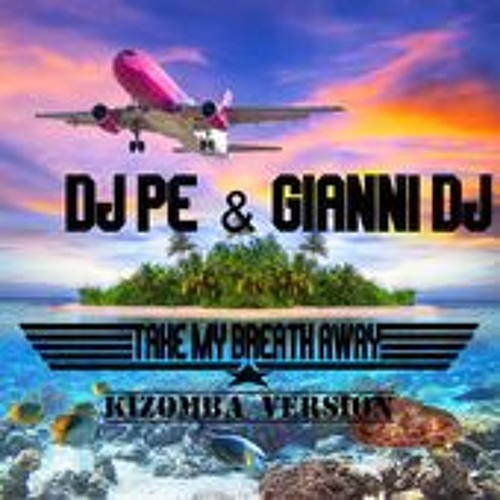 ภาพปกอัลบั้มเพลง Take My Breathe Away (Kizomba) DJ PE' & Gianni DJ 2015