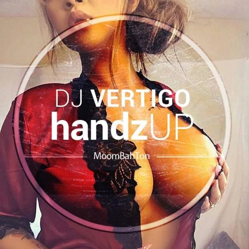 Dj Vertigo - Handz Up ( Moombahton Mix ) Buy FREE DOWNLOAD