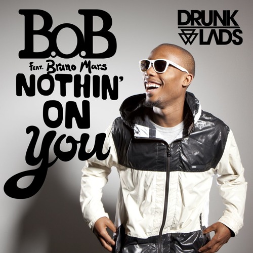 ภาพปกอัลบั้มเพลง B.O.B. ft. Bruno Mars - Nothing On You (Drunklads Bootleg) Click 'Buy' to FREE DL
