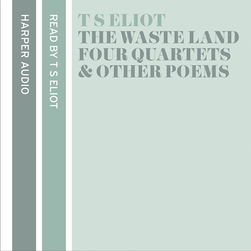 ภาพปกอัลบั้มเพลง T. S. Eliot Reads The Waste Land Four Quartets and Other Poems By T. S. Eliot Read by T. S. Eliot