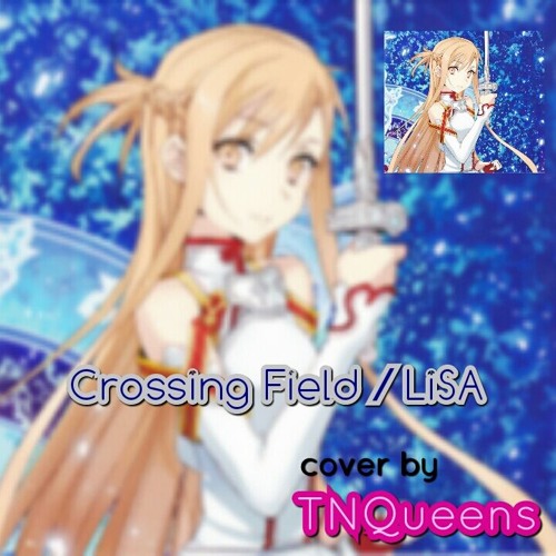 ภาพปกอัลบั้มเพลง Crossing Field ／ LiSA (cover By TNQueens)