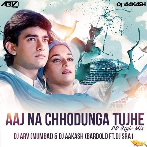 ภาพปกอัลบั้มเพลง Aaj Na Chhodunga Tujhe (DD Style Remix) DJ ARV (Mumbai) & DJ AAKASH (Bardoli) Ft.DJ SRA1